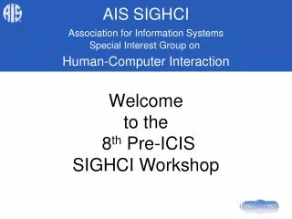 Welcome to the 8 th Pre-ICIS SIGHCI Workshop