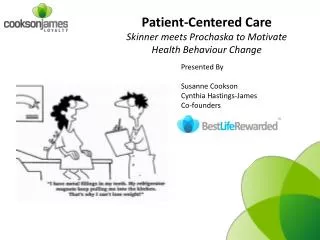Patient-Centered Care Skinner meets Prochaska to M otivate Health Behaviour Change