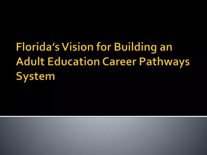 florida s vision for building an adult education career pathways system