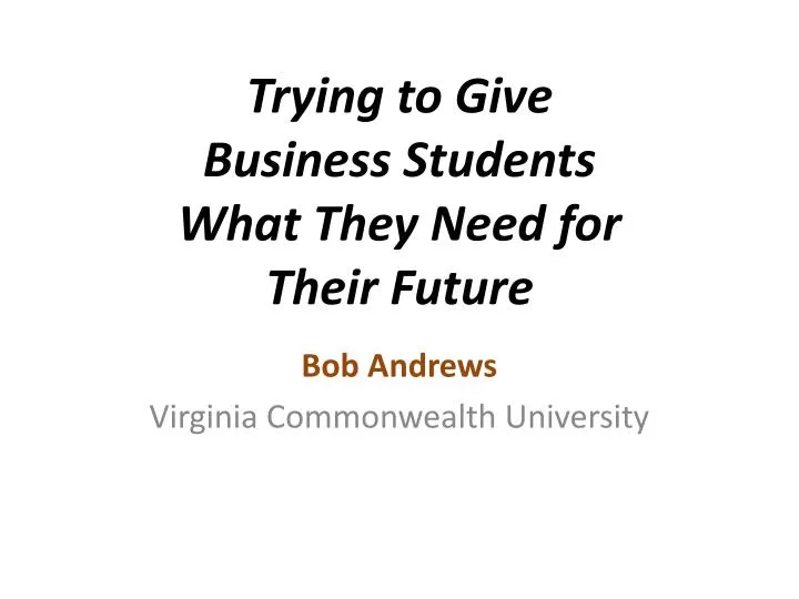 trying to give business students what they need for their future