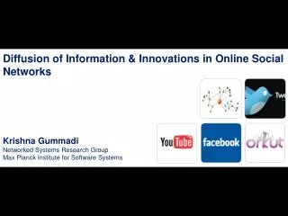 Diffusion of Information &amp; Innovations in Online Social Networks Krishna Gummadi Networked Systems Research Group M
