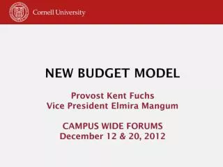 New Budget Model Provost Kent Fuchs Vice President Elmira Mangum campus wide forums D ecember 12 &amp; 20, 2012