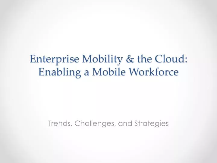 enterprise mobility the cloud enabling a mobile workforce