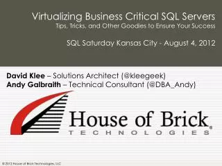 Virtualizing Business Critical SQL Servers Tips, Tricks, and Other Goodies to Ensure Your Success SQL Saturday Kansas