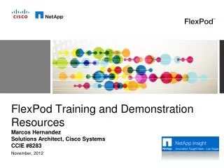 FlexPod Training and Demonstration Resources Marcos Hernandez Solutions Architect, Cisco Systems CCIE #8283