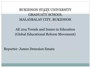 BUKIDNON STATE UNIVERSITY GRADUATE SCHOOL MALAYBALAY CITY, BUKIDNON AE 204 Trends and Issues in Education (Global Educa