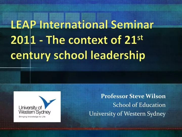 leap international seminar 2011 the context of 21 st century school leadership