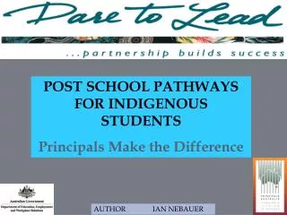 POST SCHOOL PATHWAYS FOR INDIGENOUS STUDENTS Principals Make the Difference