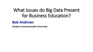 What Issues do Big Data Present for Business Education ?