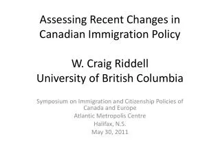 Assessing Recent Changes in Canadian Immigration Policy W. Craig Riddell University of British Columbia