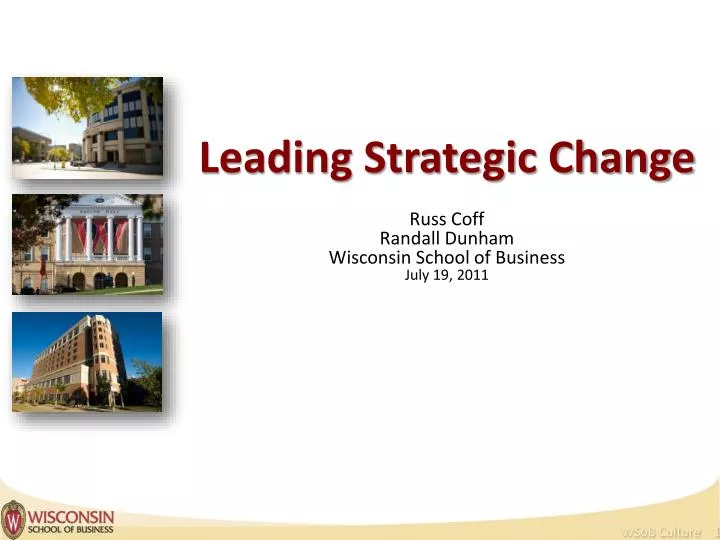 leading strategic change russ coff randall dunham wisconsin school of business july 19 2011