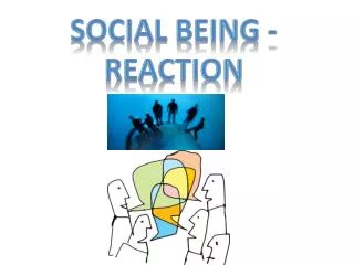 Social Being - Reaction