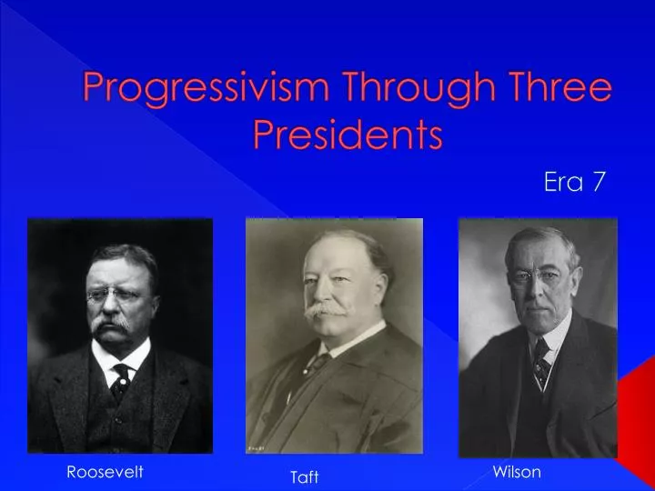 progressivism through three presidents