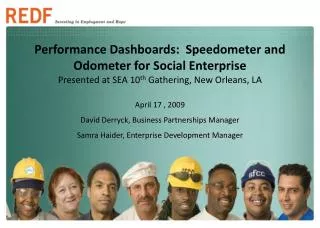 Performance Dashboards: Speedometer and Odometer for Social Enterprise Presented at SEA 10 th Gathering, New Orleans,