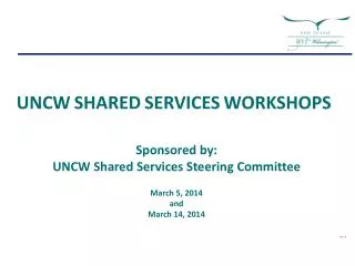 Sponsored by: UNCW Shared Services Steering Committee March 5, 2014 and March 14, 2014 Rev: H
