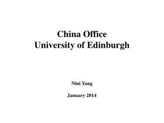 China Office University of Edinburgh Nini Yang January 2014