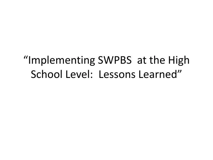 implementing swpbs at the high school level lessons learned