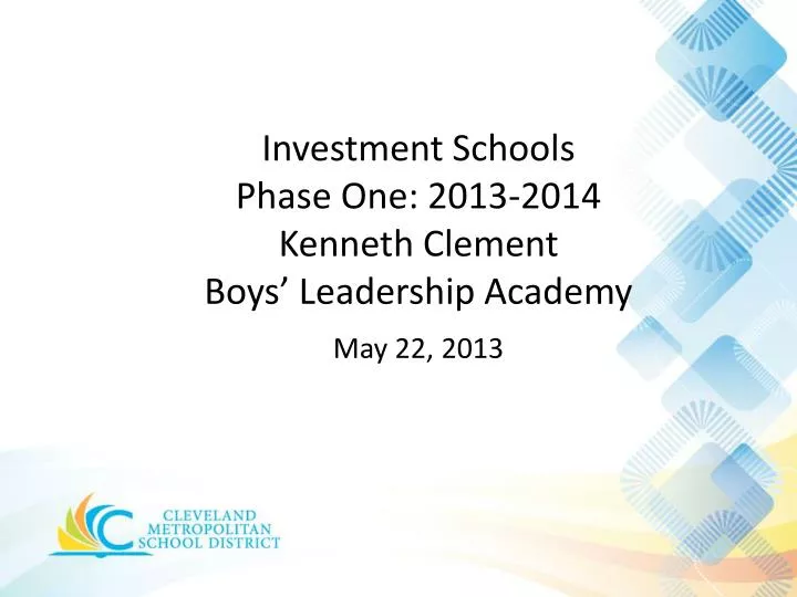 investment schools phase one 2013 2014 kenneth clement boys leadership academy may 22 2013