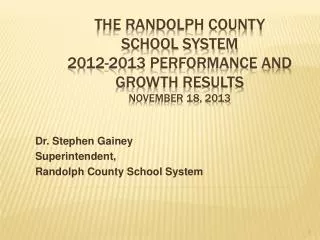 The Randolph County School System 2012-2013 Performance and Growth Results November 18, 2013