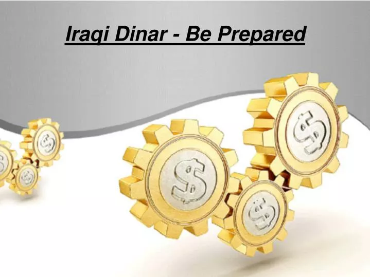 iraqi dinar be prepared