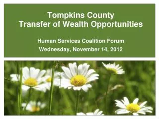 Tompkins County Transfer of Wealth Opportunities Human Services Coalition Forum Wedn esday , November 14, 2012