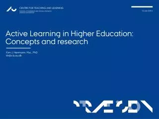 Active L earning in Higher Education: Concepts and research