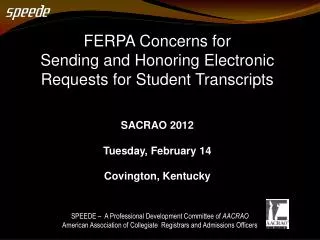 FERPA Concerns for Sending and Honoring Electronic Requests for Student Transcripts SACRAO 2012 Tuesday, February 1