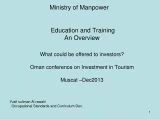 Education and Training An Overview What could be offered to investors? Oman conference on Investment in Tourism Muscat