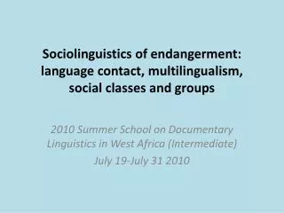 Sociolinguistics of endangerment: language contact, multilingualism, social classes and groups