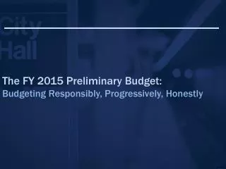 The FY 2015 Preliminary Budget: Budgeting Responsibly, Progressively, Honestly