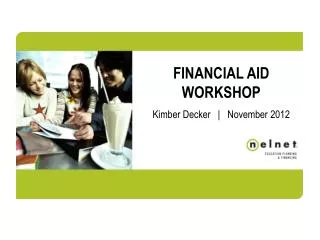 FINANCIAL AID WORKSHOP Kimber Decker | November 2012