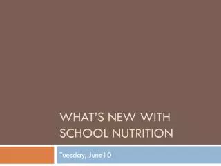 What’s New with School Nutrition