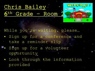 Chris Bailey 6 th Grade – Room 21