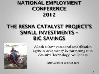 National Employment Conference 2012 The RESNA Catalyst Project’s SMALL INVESTMENTS – BIG SAVINGS