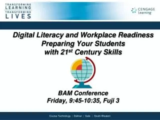 Digital Literacy and Workplace Readiness Preparing Your Students with 21 st Century Skills BAM Conference Friday, 9: