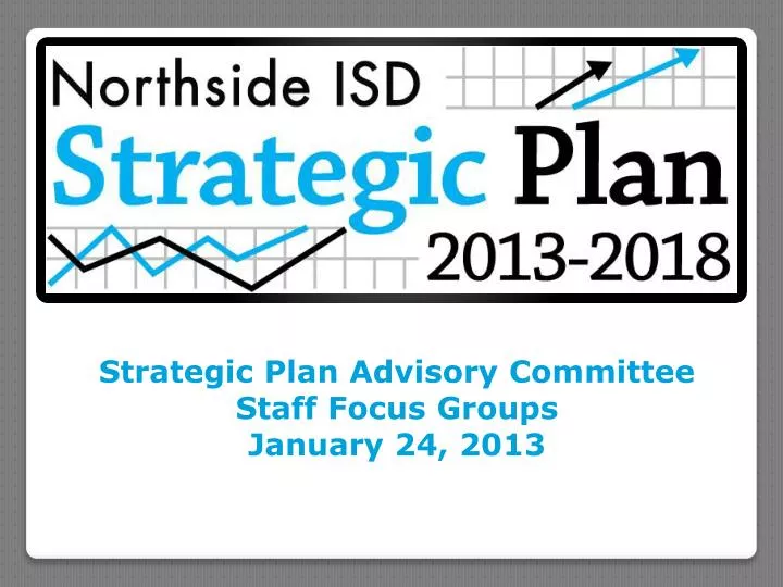 strategic plan advisory committee staff focus groups january 24 2013