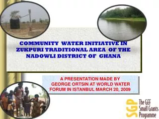 COMMUNITY WATER INITIATIVE IN ZUKPURI TRADITIONAL AREA OF THE NADOWLI DISTRICT OF GHANA