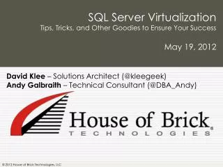 SQL Server Virtualization Tips, Tricks, and Other Goodies to Ensure Your Success May 19, 2012