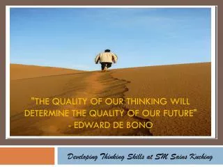 &quot;The quality of our thinking will determine THE quality of our future&quot; - Edward de Bono