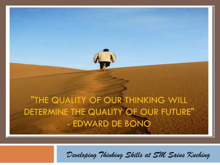 the quality of our thinking will determine the quality of our future edward de bono