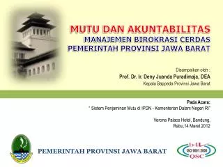 Disampaikan oleh : Prof. Dr. Ir. Deny Juanda Puradimaja, DEA Kepala Bappeda Provinsi Jawa Barat Pada Acara:
