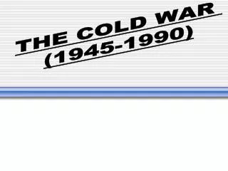 THE COLD WAR (1945-1990)
