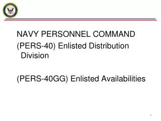 NAVY PERSONNEL COMMAND (PERS-40) Enlisted Distribution Division (PERS-40GG) Enlisted Availabilities