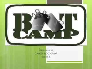 Welcome to CAHSEE BOOTCAMP Week 6