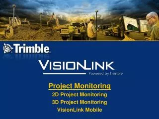 Project Monitoring 2D Project Monitoring 3D Project Monitoring VisionLink Mobile