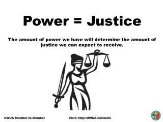 Power = Justice The amount of power we have will determine the amount of justice we can expect to receive.