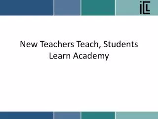 New Teachers Teach, Students Learn Academy
