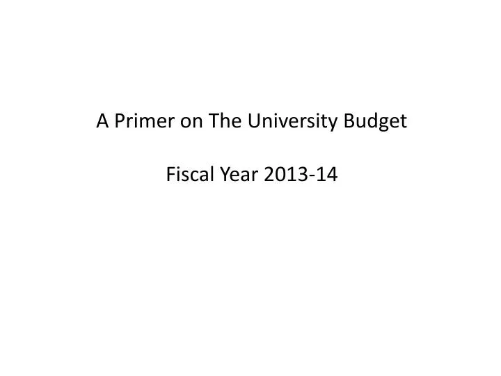 a primer on the university budget fiscal year 2013 14