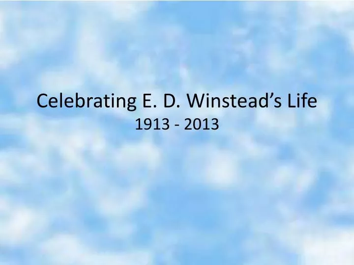 celebrating e d winstead s life 1913 2013