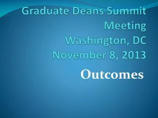 Graduate Deans Summit Meeting Washington, DC November 8, 2013
